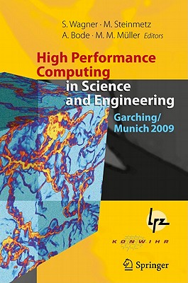 High Performance Computing in Science and Engineering, Garching/Munich 2009: Transactions of the Fourth Joint HLRB and KONWIHR Review and Results Work By Siegfried Wagner (Editor), Matthias Steinmetz (Editor), Arndt Bode (Editor) Cover Image