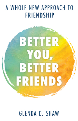 Better You, Better Friends: A Whole New Approach to Friendship Cover Image