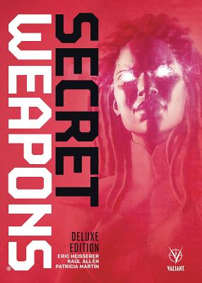 Secret Weapons Deluxe Edition By Eric Heisserer, Raul Allen (Artist), Patricia Martin (Artist) Cover Image