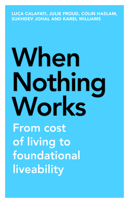 When Nothing Works: From Cost of Living to Foundational Liveability (Manchester Capitalism)