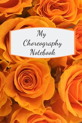 My Choreography Notebook: The workbook for choreographers and dance teachers to record their choreography and formations. By The Multitasking Mom Cover Image