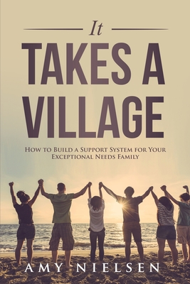 It Takes a Village: How to Build a Support System for Your Exceptional Needs Family Cover Image