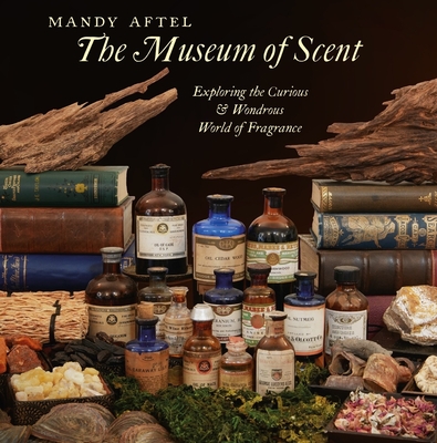 The Museum of Scent: Exploring the Curious and Wondrous World of Fragrance cover