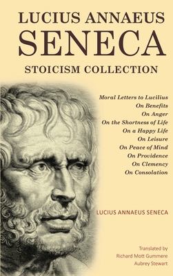 Lucius Annaeus Seneca Stoicism Collection: Moral Letters to Lucilius, On Benefits, On Anger, On the Shortness of Life, On a Happy Life, On Leisure, On Cover Image