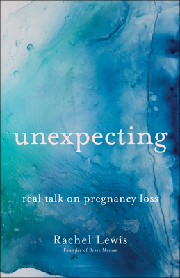 Unexpecting: Real Talk on Pregnancy Loss By Rachel Lewis Cover Image