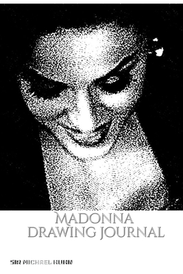 Iconic Madonna drawing Journal Sir Michael Huhn: Iconic Madonna drawing Journal Sir Michael Huhn By Michael Huhn Cover Image