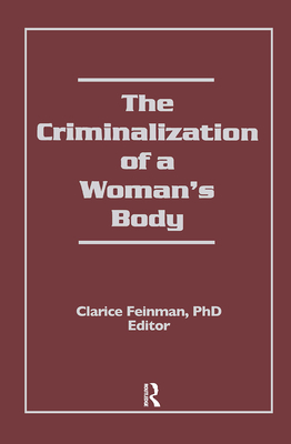 The Criminalization of a Woman's Body (Women & Criminal Justice Series) Cover Image