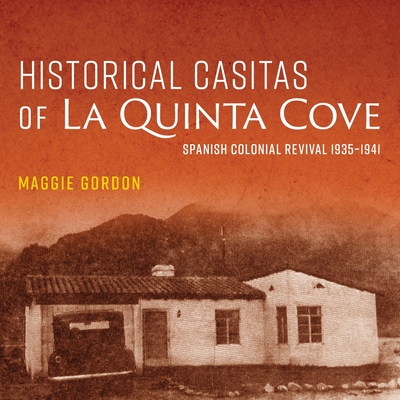 Historical Casitas of La Quinta Cove By Maggie Gordon Cover Image