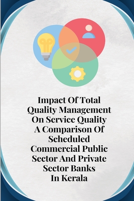 Impact Of Total Quality Management On Service Quality A Comparison Of Scheduled Commercial Public Sector And Private Sector Banks Cover Image