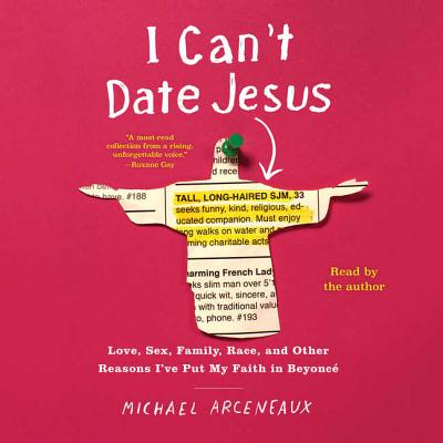 I Can't Date Jesus: Love, Sex, Family, Race, and Other Reasons I've Put My Faith in Beyonce Cover Image