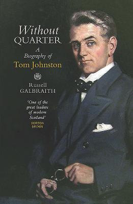Without Quarter: A Biography of Tom Johnston By Russell Galbraith Cover Image