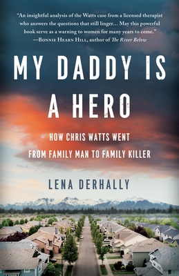 My Daddy is a Hero: How Chris Watts Went from Family Man to Family Killer By Lena Derhally Cover Image