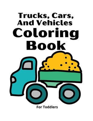 Download Trucks Cars And Vehicles Coloring Book For Toddlers Amazing Trucks Cars And Vehicles Coloring Book For Kids Cars Coloring Book For Kids Toddler Paperback Mysterious Galaxy Bookstore