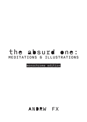 The absurd one: meditations and illustrations By Andrw Fx Cover Image