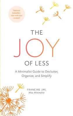 The Joy of Less: A Minimalist Guide to Declutter, Organize, and Simplify By Francine Jay, Teri Schnaubelt (Read by) Cover Image