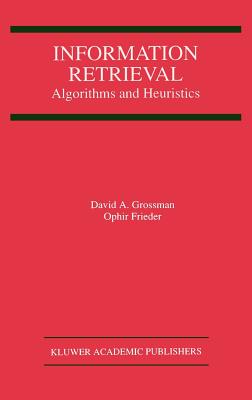 Information Retrieval: Algorithms and Heuristics By David A. Grossman, Ophir Frieder Cover Image