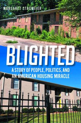 Blighted: A Story of People, Politics, and an American Housing Miracle By Margaret Stagmeier Cover Image