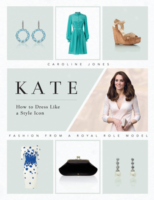 Kate: How to Dress Like a Style Icon: Fashion from a Royal Role Model Cover Image