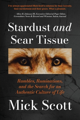 Cover for Stardust and Scar Tissue: Ramblings, Ruminations, and the Search for an Authentic Culture of Life