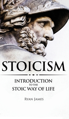 Stoicism: Introduction to The Stoic Way of Life (Stoicism Series) (Volume 1) By Ryan James Cover Image