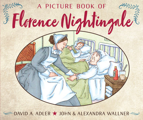 A Picture Book of Florence Nightingale (Picture Book Biography) By David A. Adler, John Wallner (Illustrator), Alexandra Wallner (Illustrator) Cover Image