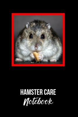 Hamster Care Notebook: Ideal Kid-Friendly Daily Pet Hamster Care Tracker For All Your Pet's Needs. Great For Recording Feeding, Water, Cleani Cover Image