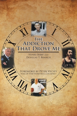 The Addiction That Drove Me By Henry Bibby, Douglas T. Branch Cover Image