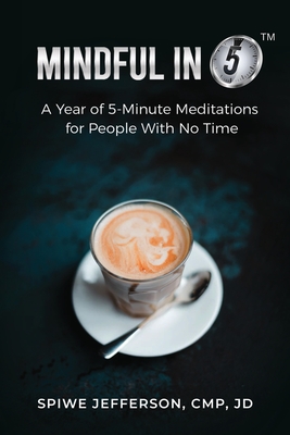 Mindful in 5: A Year of 5-Minute Meditations for People With No Time By Spiwe Jefferson Cover Image