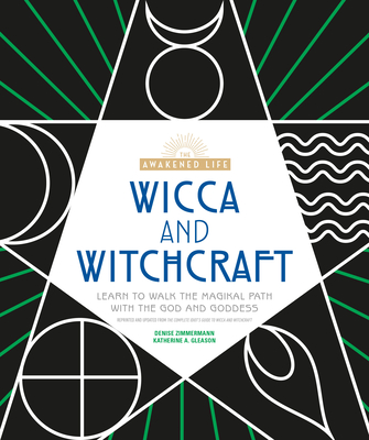 Wicca and Witchcraft: Learn to Walk the Magikal Path with the God and Goddess (The Awakened Life)