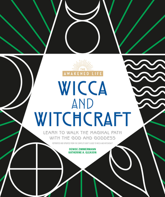 Wicca and Witchcraft: Learn to Walk the Magikal Path with the God and Goddess (The Awakened Life) Cover Image