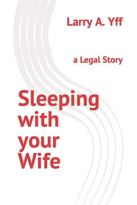 Sleeping with your Wife: a Legal Story Cover Image