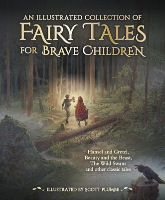 An Illustrated Collection of Fairy Tales for Brave Children By Jacob And Wilhelm Grimm, Hans Christian Andersen, Scott Plumbe (Illustrator) Cover Image