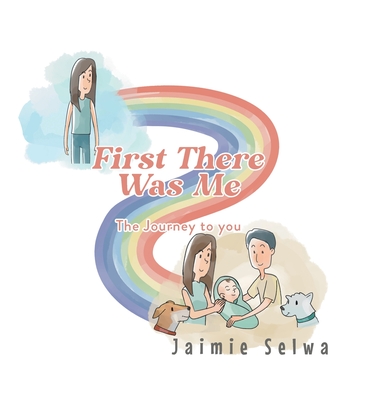 First There Was Me: The Journey to You By Jaimie Selwa Cover Image