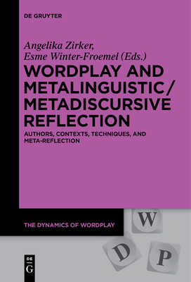 Wordplay and Metalinguistic / Metadiscursive Reflection: Authors, Contexts, Techniques, and Meta-Reflection (Dynamics of Wordplay #1)