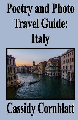 Poetry and Photo Travel Guide: Italy By Cassidy Cornblatt Cover Image
