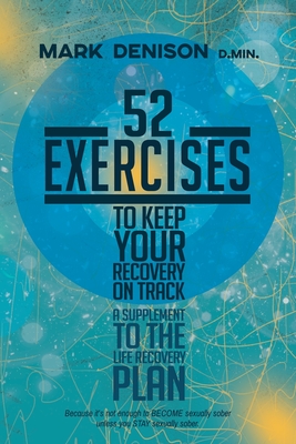 52 Exercises to Keep Your Recovery on Track: A Supplement to the Life Recovery Plan By Mark Denison Cover Image