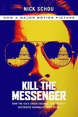 Kill the Messenger (Movie Tie-In Edition): How the CIA's Crack-Cocaine Controversy Destroyed Journalist Gary Webb Cover Image