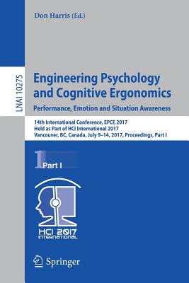 Engineering Psychology and Cognitive Ergonomics: Performance, Emotion and Situation Awareness: 14th International Conference, Epce 2017, Held as Part Cover Image