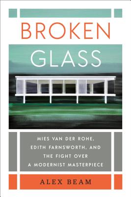 Broken Glass: Mies van der Rohe, Edith Farnsworth, and the Fight Over a Modernist Masterpiece Cover Image