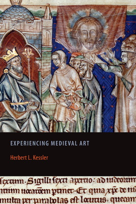 Experiencing Medieval Art (Rethinking the Middle Ages) By Herbert L. Kessler Cover Image