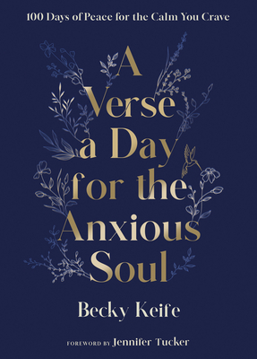 A Verse a Day for the Anxious Soul: 100 Days of Peace for the Calm You Crave: A Devotional By Becky Keife, Jennifer Tucker (Foreword by) Cover Image