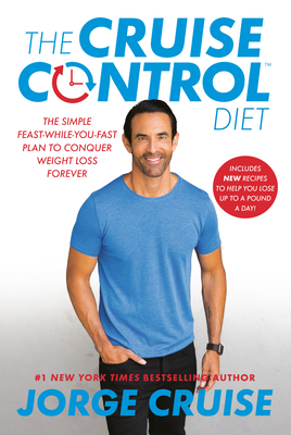 The Cruise Control Diet: The Simple Feast-While-You-Fast Plan to Conquer Weight Loss Forever Cover Image