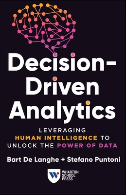 Decision-Driven Analytics: Leveraging Human Intelligence to Unlock the Power of Data
