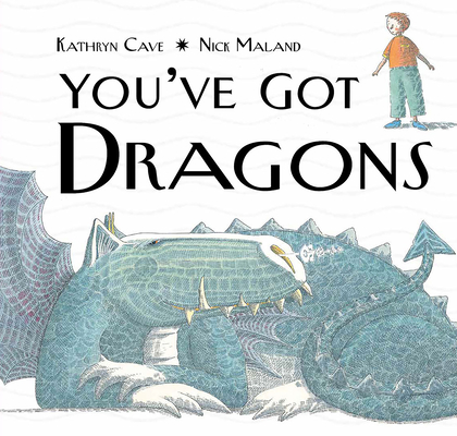 You've Got Dragons By Kathryn Cave, Nick Maland (Illustrator) Cover Image
