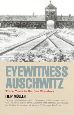 Eyewitness Auschwitz: Three Years in the Gas Chambers (Published in Association with the United States Holocaust Me) By Filip Müller Cover Image
