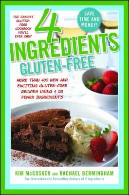 4 Ingredients Gluten-Free: More Than 400 New and Exciting Recipes All Made with 4 or Fewer Ingredients and All Gluten-Free! Cover Image