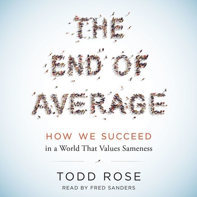 The End of Average Lib/E: How We Succeed in a World That Values Sameness Cover Image
