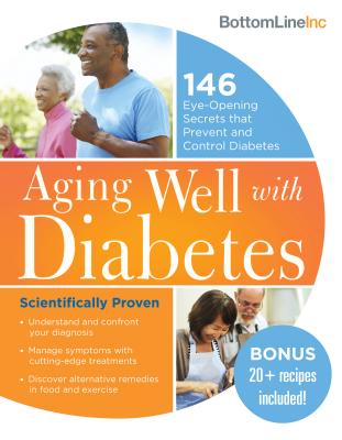 Aging Well with Diabetes: 146 Eye-Opening (and Scientifically Proven) Secrets That Prevent and Control Diabetes (Bottom Line) By Bottom Line Inc. Cover Image