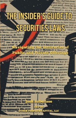 The Insider's Guide to Securities Law: Navigating the Intricacies of Public and Private Offerings Cover Image