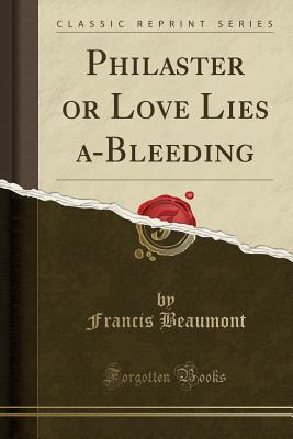 Cover for Philaster or Love Lies A-Bleeding (Classic Reprint)